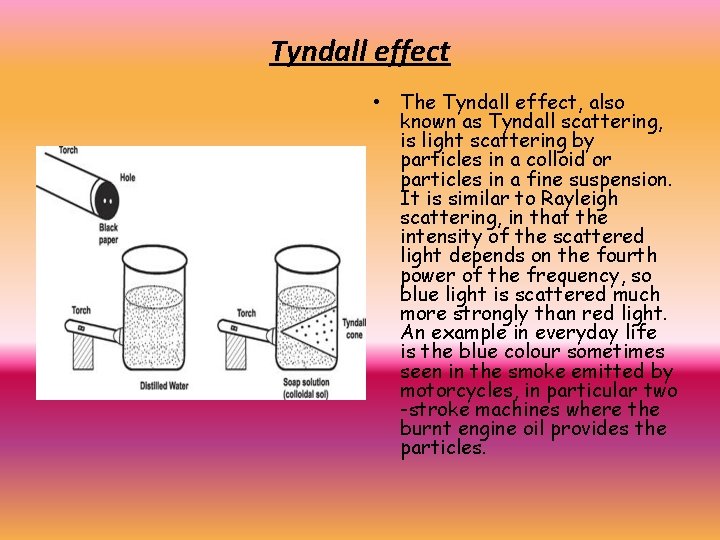 Tyndall effect • The Tyndall effect, also known as Tyndall scattering, is light scattering