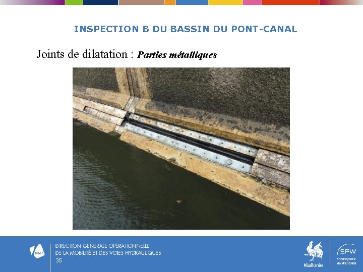 INSPECTION B DU BASSIN DU PONT-CANAL Joints de dilatation : Parties métalliques 35 