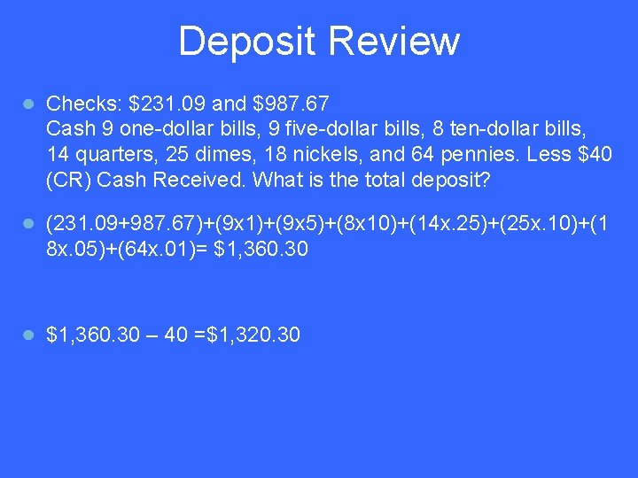 Deposit Review ● Checks: $231. 09 and $987. 67 Cash 9 one-dollar bills, 9