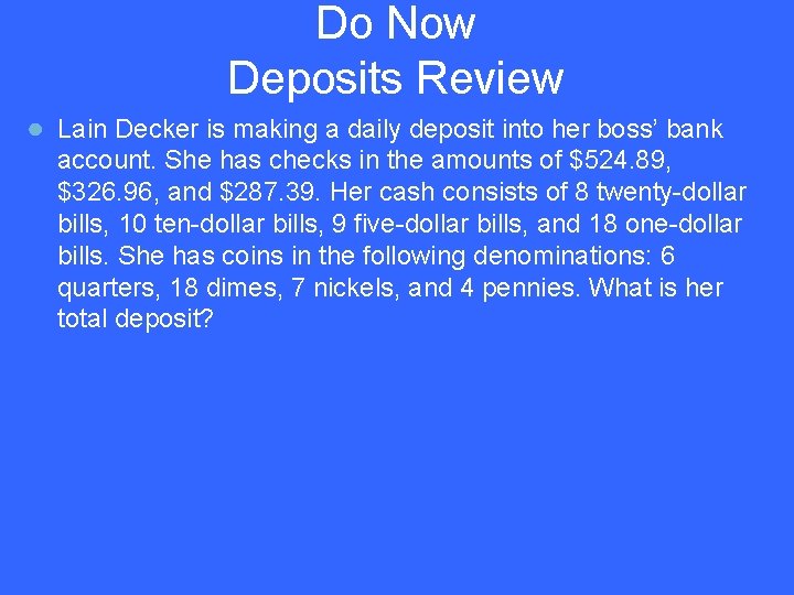 Do Now Deposits Review ● Lain Decker is making a daily deposit into her