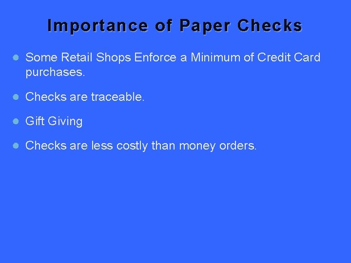 Importance of Paper C hecks ● Some Retail Shops Enforce a Minimum of Credit