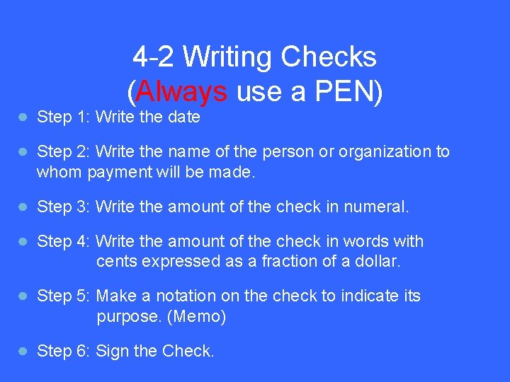 4 -2 Writing Checks (Always use a PEN) ● Step 1: Write the date