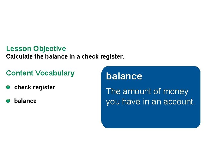 Lesson Objective Calculate the balance in a check register. Content Vocabulary check register balance