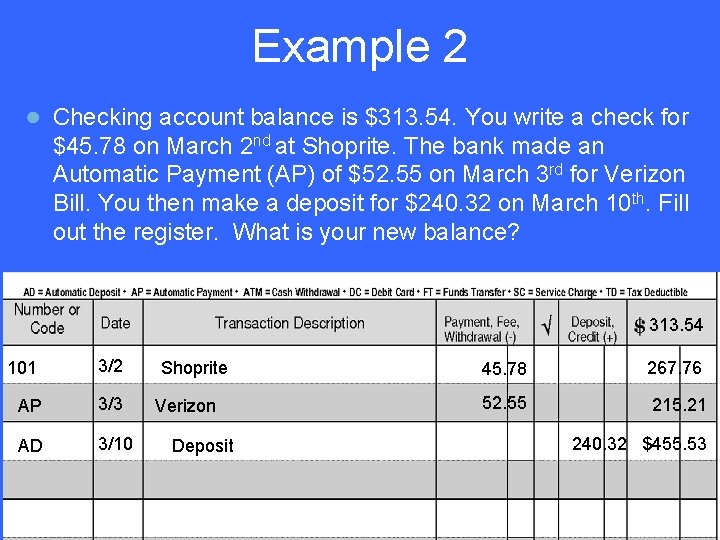 Example 2 ● Checking account balance is $313. 54. You write a check for