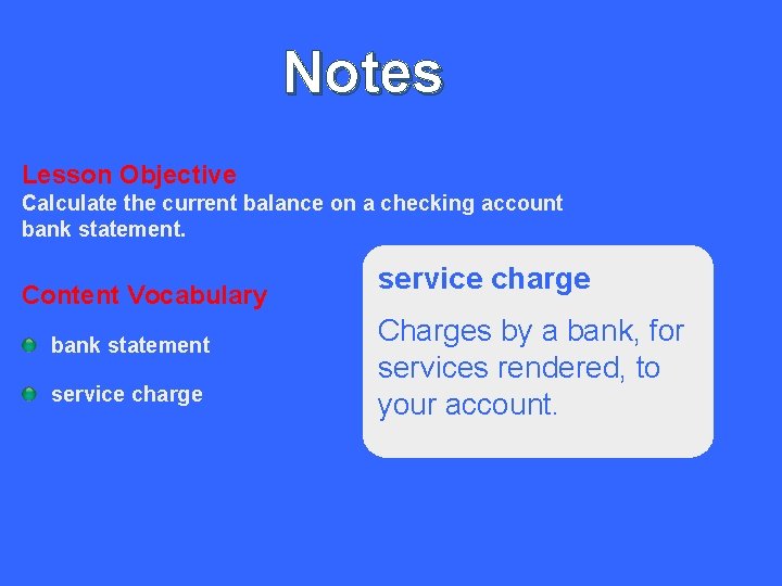 Notes Lesson Objective Calculate the current balance on a checking account bank statement. Content