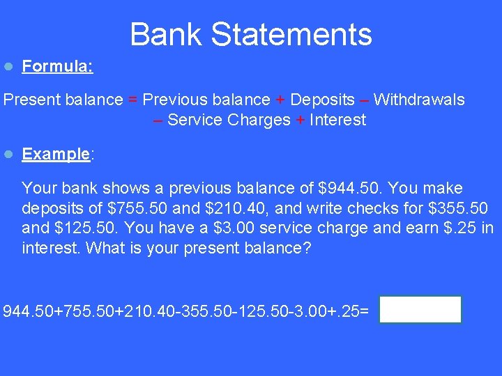 Bank Statements ● Formula: Present balance = Previous balance + Deposits – Withdrawals –
