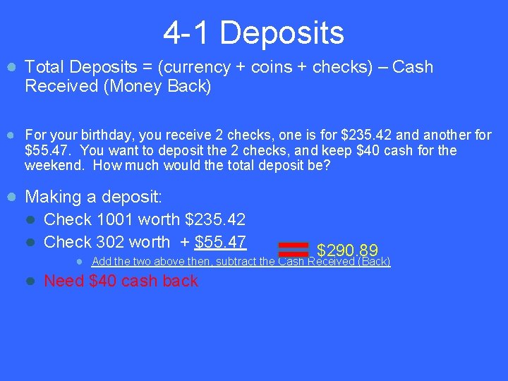 4 -1 Deposits ● Total Deposits = (currency + coins + checks) – Cash