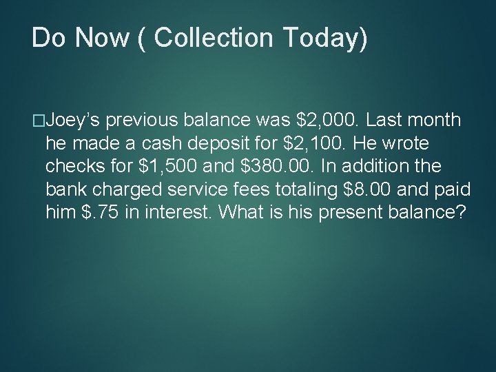 Do Now ( Collection Today) �Joey’s previous balance was $2, 000. Last month he