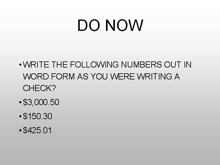 DO NOW • WRITE THE FOLLOWING NUMBERS OUT IN WORD FORM AS YOU WERE