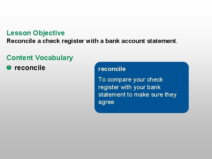 Lesson Objective Reconcile a check register with a bank account statement. Content Vocabulary reconcile