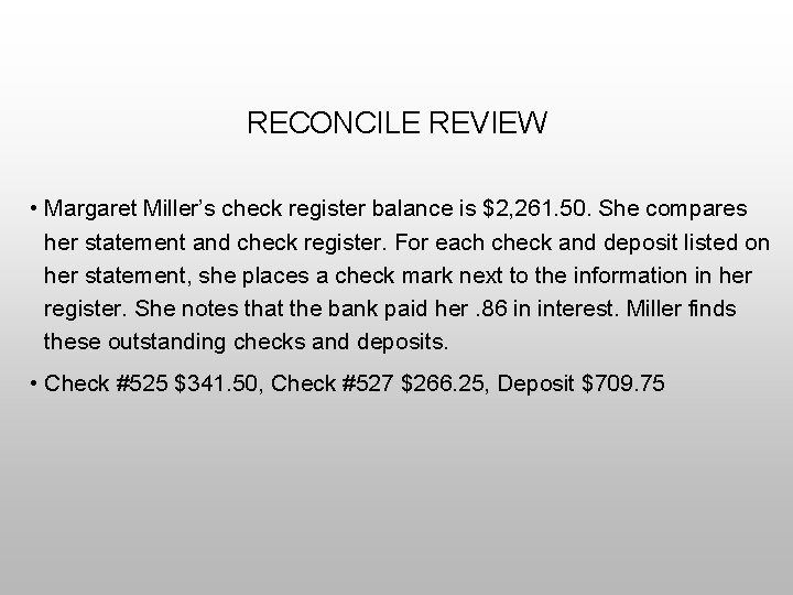 RECONCILE REVIEW • Margaret Miller’s check register balance is $2, 261. 50. She compares