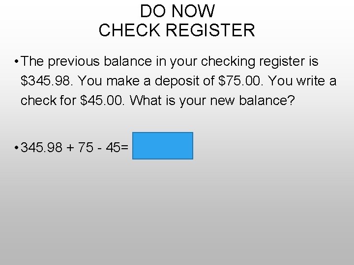 DO NOW CHECK REGISTER • The previous balance in your checking register is $345.