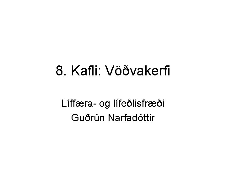 8. Kafli: Vöðvakerfi Líffæra- og lífeðlisfræði Guðrún Narfadóttir 