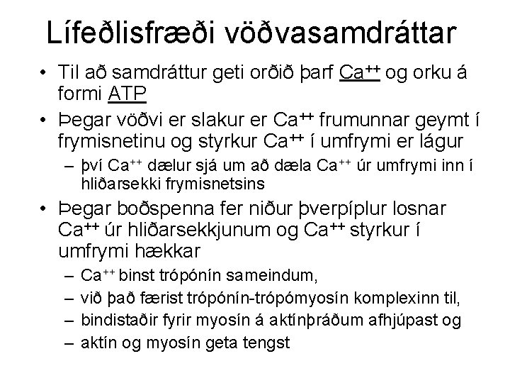 Lífeðlisfræði vöðvasamdráttar • Til að samdráttur geti orðið þarf Ca++ og orku á formi