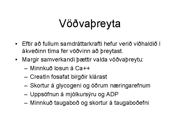 Vöðvaþreyta • Eftir að fullum samdráttarkrafti hefur verið viðhaldið í ákveðinn tíma fer vöðvinn