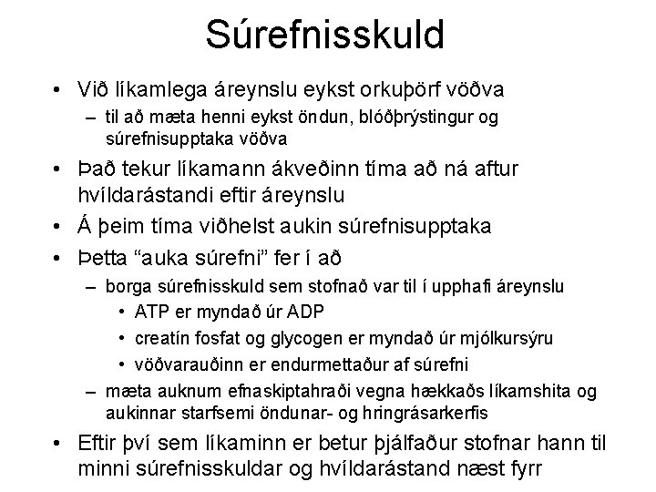 Súrefnisskuld • Við líkamlega áreynslu eykst orkuþörf vöðva – til að mæta henni eykst