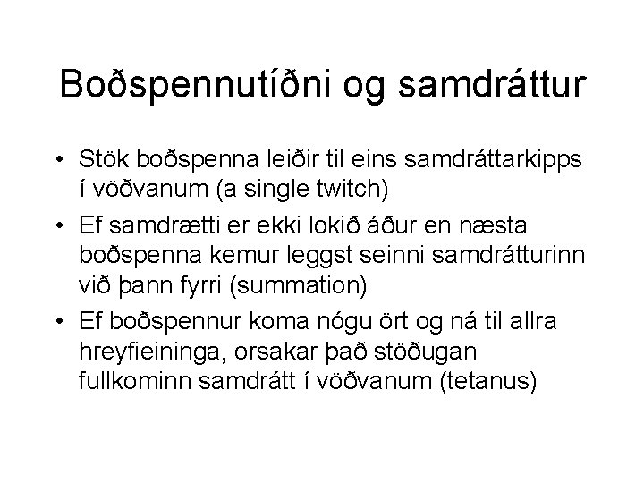 Boðspennutíðni og samdráttur • Stök boðspenna leiðir til eins samdráttarkipps í vöðvanum (a single