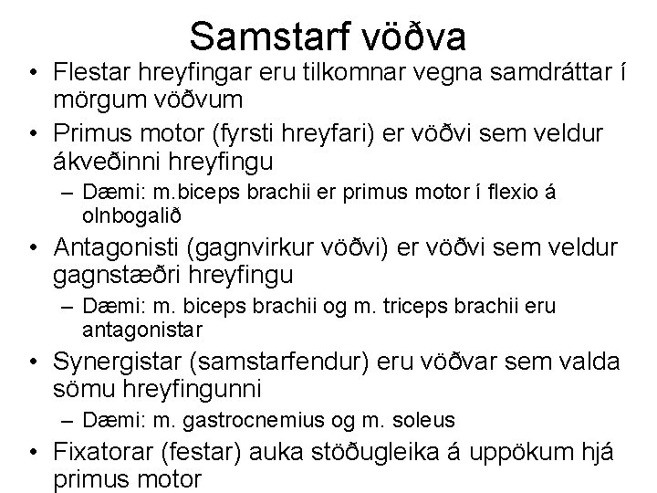 Samstarf vöðva • Flestar hreyfingar eru tilkomnar vegna samdráttar í mörgum vöðvum • Primus