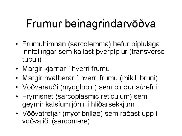 Frumur beinagrindarvöðva • Frumuhimnan (sarcolemma) hefur píplulaga innfellingar sem kallast þverpíplur (transverse tubuli) •
