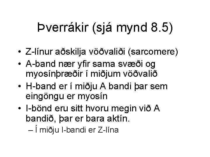Þverrákir (sjá mynd 8. 5) • Z-línur aðskilja vöðvaliði (sarcomere) • A-band nær yfir