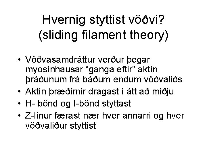 Hvernig styttist vöðvi? (sliding filament theory) • Vöðvasamdráttur verður þegar myosínhausar “ganga eftir” aktín