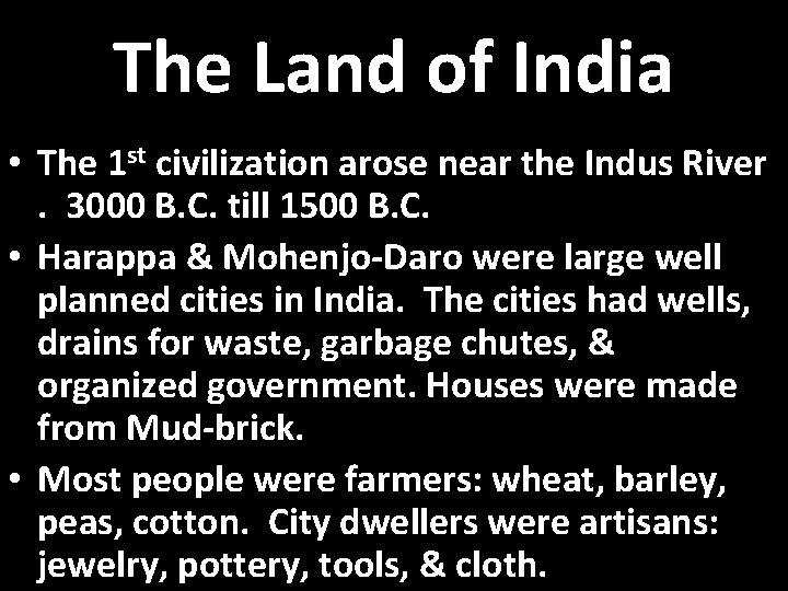 The Land of India • The 1 st civilization arose near the Indus River.