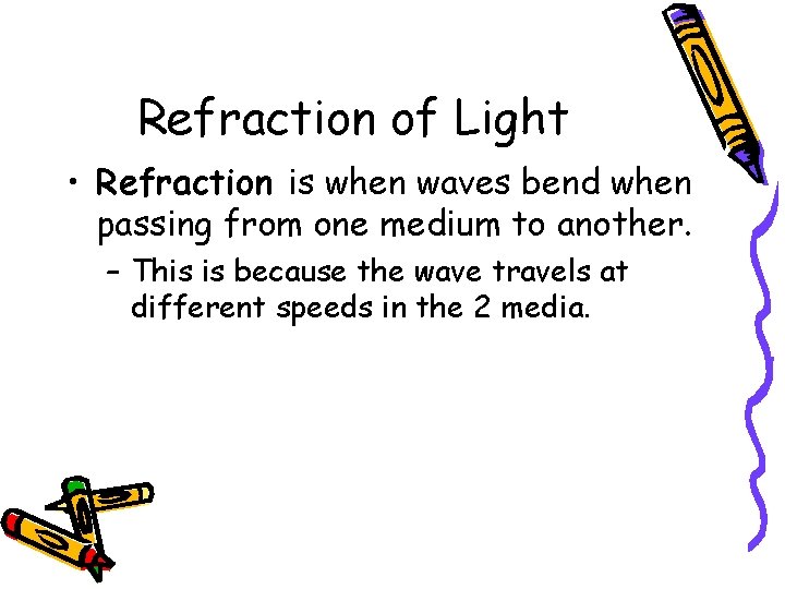 Refraction of Light • Refraction is when waves bend when passing from one medium