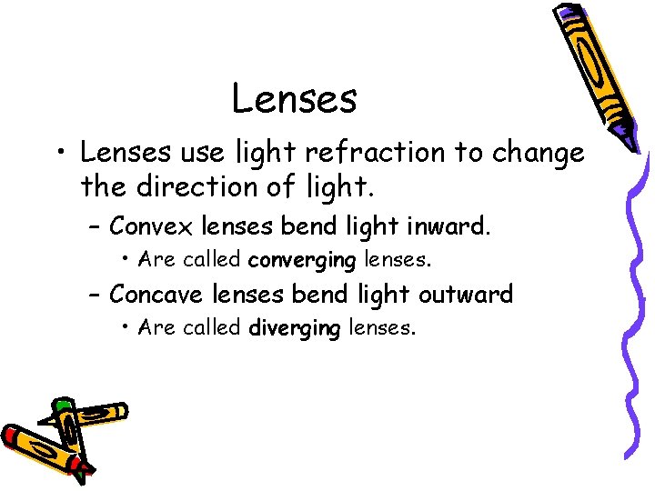 Lenses • Lenses use light refraction to change the direction of light. – Convex