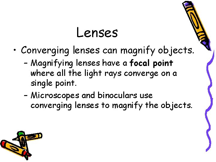 Lenses • Converging lenses can magnify objects. – Magnifying lenses have a focal point