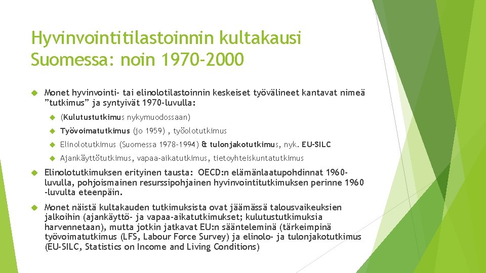 Hyvinvointitilastoinnin kultakausi Suomessa: noin 1970 -2000 Monet hyvinvointi- tai elinolotilastoinnin keskeiset työvälineet kantavat nimeä