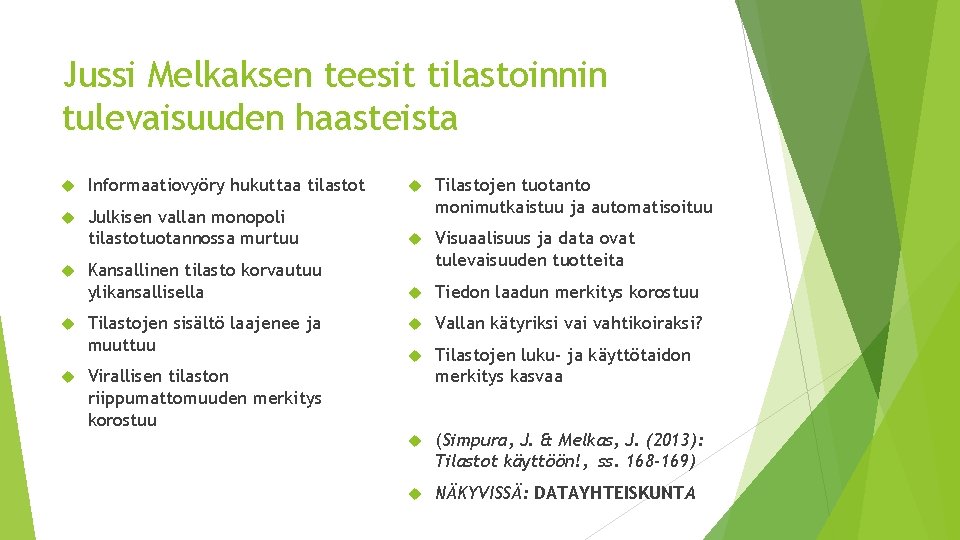 Jussi Melkaksen teesit tilastoinnin tulevaisuuden haasteista Informaatiovyöry hukuttaa tilastot Julkisen vallan monopoli tilastotuotannossa murtuu