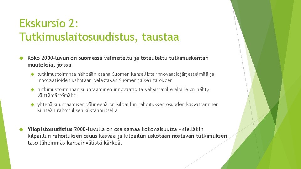 Ekskursio 2: Tutkimuslaitosuudistus, taustaa Koko 2000 -luvun on Suomessa valmisteltu ja toteutettu tutkimuskentän muutoksia, Ekskursio 2: Tutkimuslaitosuudistus, taustaa Koko 2000 -luvun on Suomessa valmisteltu ja toteutettu tutkimuskentän muutoksia,