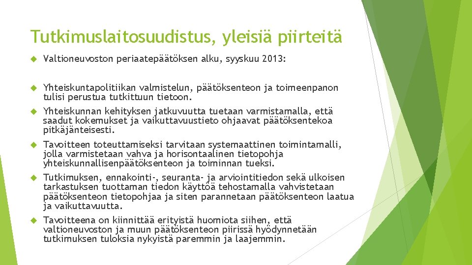 Tutkimuslaitosuudistus, yleisiä piirteitä Valtioneuvoston periaatepäätöksen alku, syyskuu 2013: Yhteiskuntapolitiikan valmistelun, päätöksenteon ja toimeenpanon tulisi