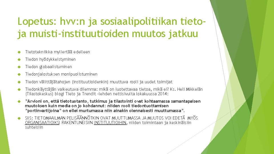 Lopetus: hvv: n ja sosiaalipolitiikan tietoja muisti-instituutioiden muutos jatkuu Tietotekniikka myllertää edelleen Tiedon hyödykkeistyminen