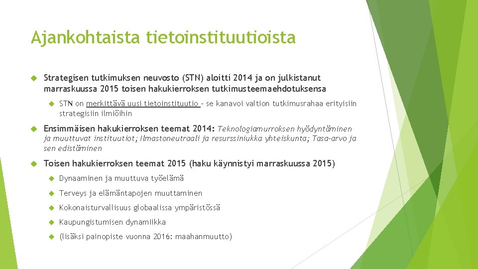 Ajankohtaista tietoinstituutioista Strategisen tutkimuksen neuvosto (STN) aloitti 2014 ja on julkistanut marraskuussa 2015 toisen