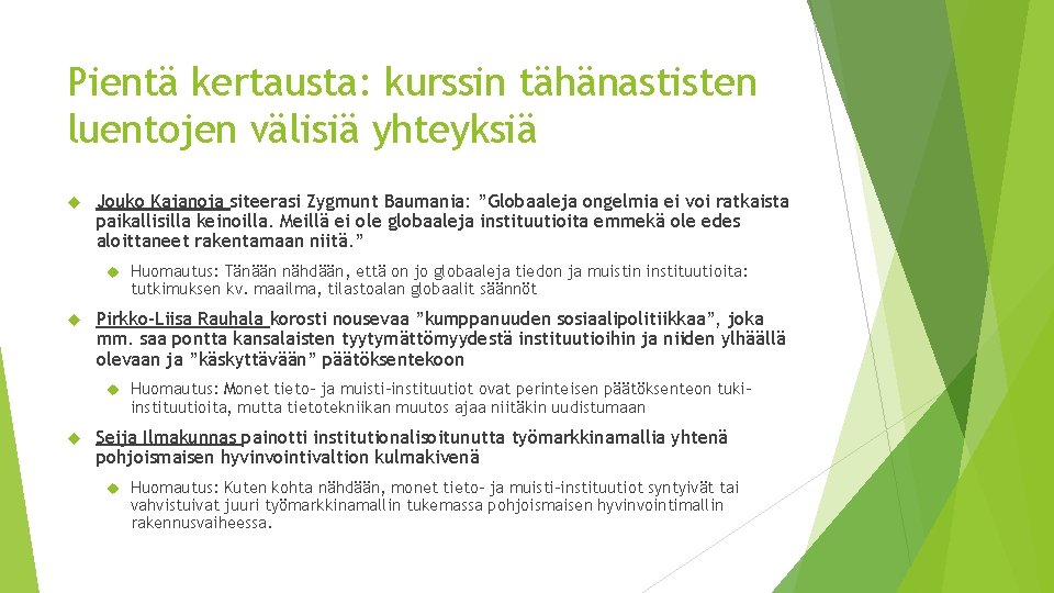 Pientä kertausta: kurssin tähänastisten luentojen välisiä yhteyksiä Jouko Kajanoja siteerasi Zygmunt Baumania: ”Globaaleja ongelmia