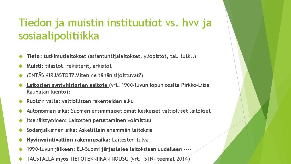 Tiedon ja muistin instituutiot vs. hvv ja sosiaalipolitiikka Tieto: tutkimuslaitokset (asiantuntijalaitokset, yliopistot, tal. tutkl.