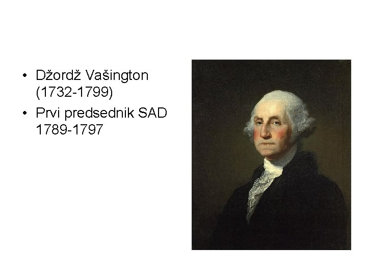  • Džordž Vašington (1732 -1799) • Prvi predsednik SAD 1789 -1797 