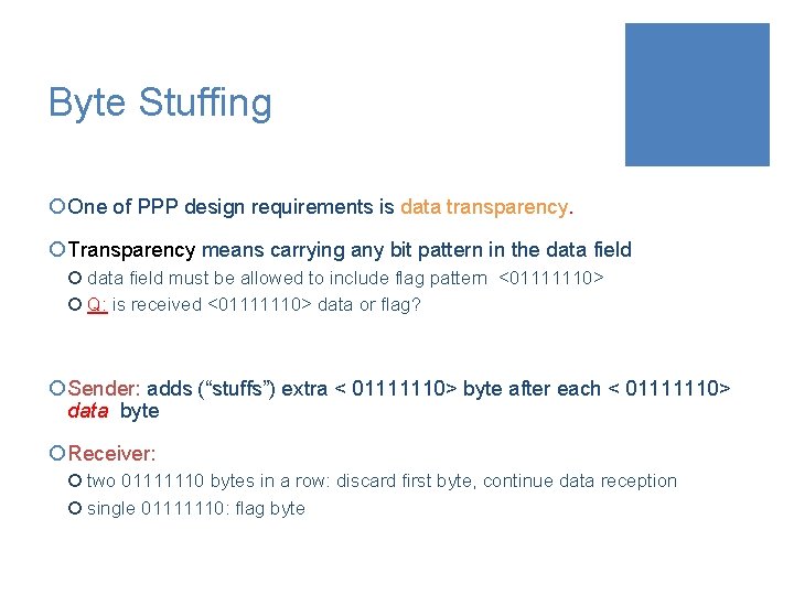 Byte Stuffing ¡ One of PPP design requirements is data transparency. ¡ Transparency means