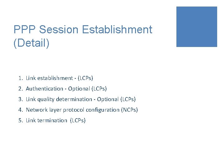 PPP Session Establishment (Detail) 1. Link establishment - (LCPs) 2. Authentication - Optional (LCPs)