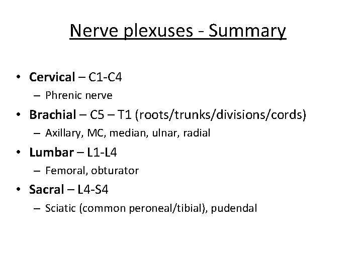 Nerve plexuses - Summary • Cervical – C 1 -C 4 – Phrenic nerve