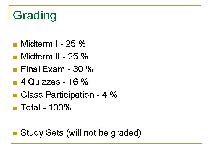 Grading n Midterm I - 25 % Midterm II - 25 % Final Exam