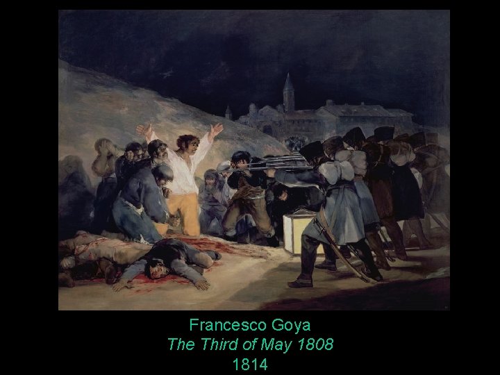 Francesco Goya The Third of May 1808 1814 