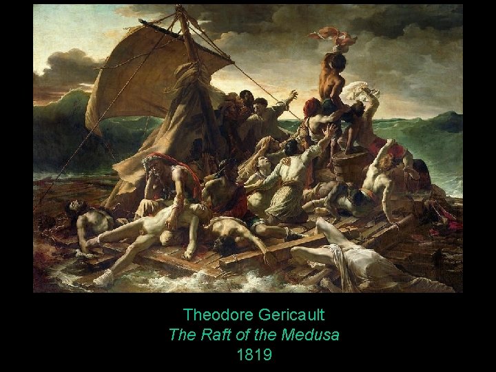 Theodore Gericault The Raft of the Medusa 1819 