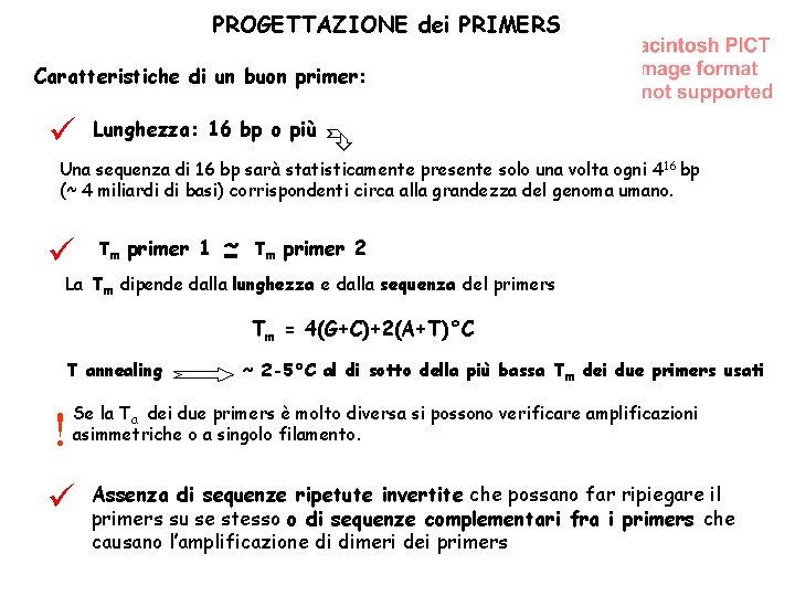 PROGETTAZIONE dei PRIMERS Lunghezza: 16 bp o più Caratteristiche di un buon primer: Una