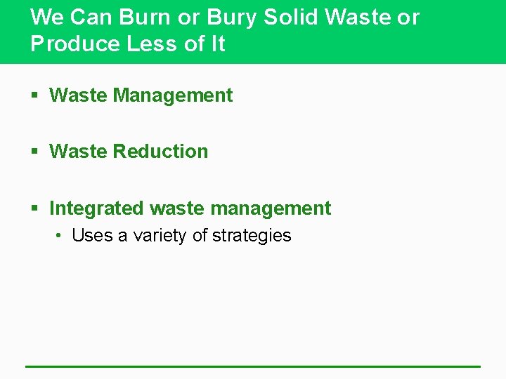 We Can Burn or Bury Solid Waste or Produce Less of It § Waste