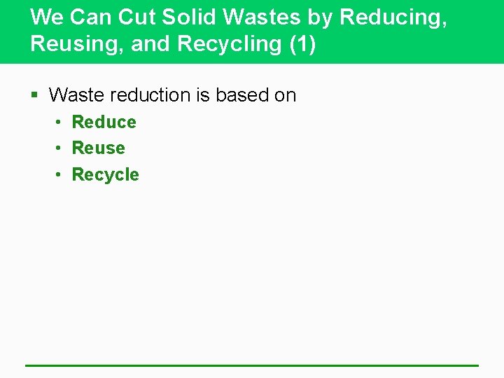 We Can Cut Solid Wastes by Reducing, Reusing, and Recycling (1) § Waste reduction