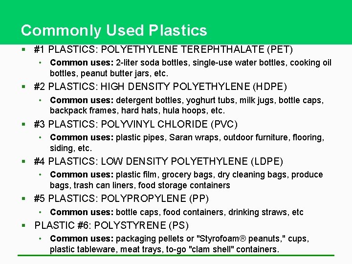 Commonly Used Plastics § #1 PLASTICS: POLYETHYLENE TEREPHTHALATE (PET) • Common uses: 2 -liter