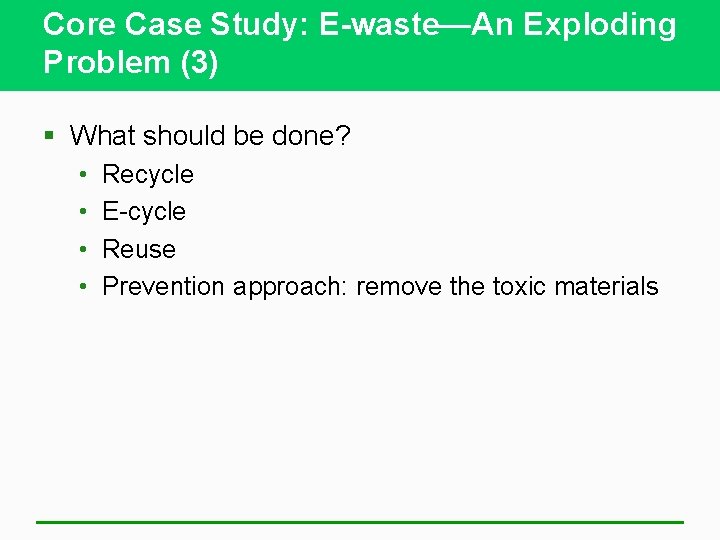 Core Case Study: E-waste—An Exploding Problem (3) § What should be done? • •