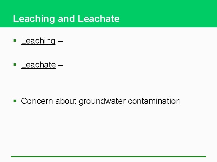 Leaching and Leachate § Leaching – § Leachate – § Concern about groundwater contamination